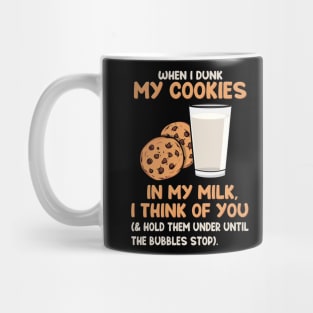 When I Dunk My Cookies In My Milk I Think Of You Mug